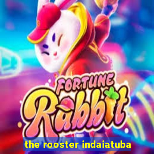 the rooster indaiatuba